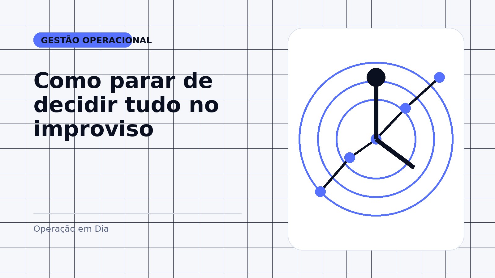 Como parar de decidir tudo no improviso na operação da empresa